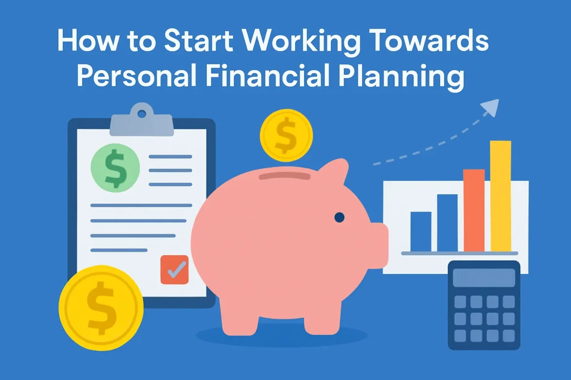 How to Start Working Towards Personal Financial Planning