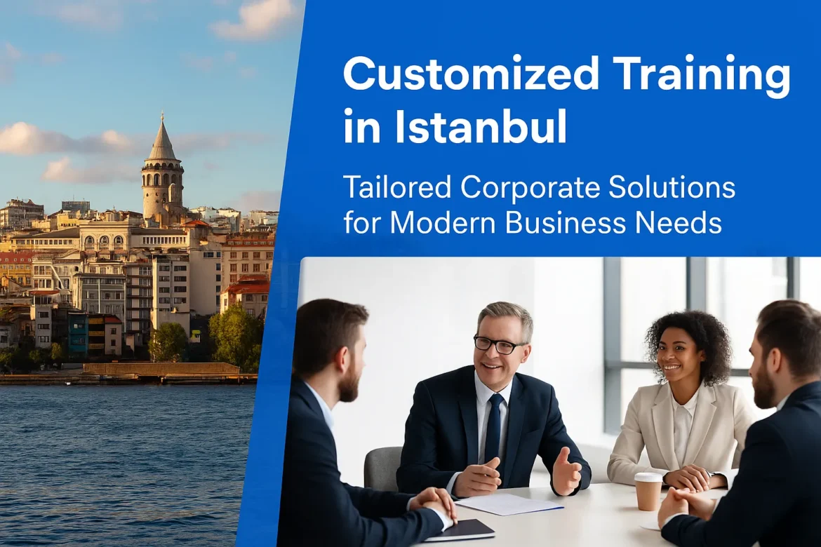 Customized Training in Istanbul – Tailored Corporate Solutions for Modern Business Needs